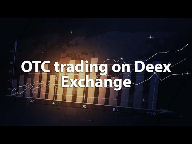 OTC trading on Deex Exchange.