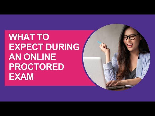 Understanding what to expect during an Online Proctored Exam