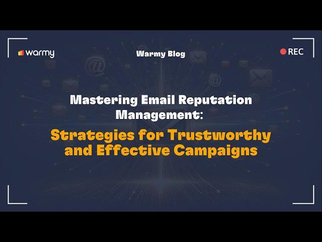 Mastering Email Reputation Management: Strategies for Trustworthy and Effective Campaigns