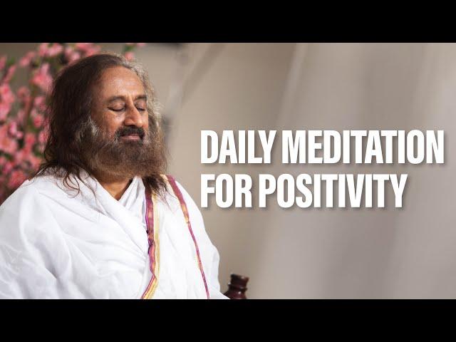 Daily Guided Meditation For Positivity | Gurudev Sri Sri Ravi Shankar