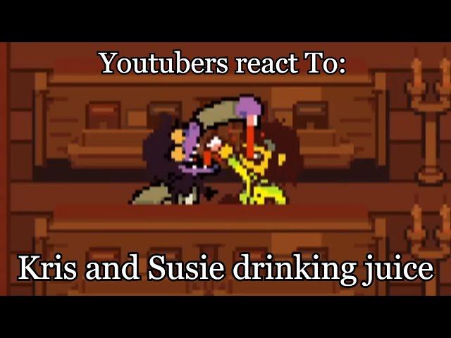 YouTubers react To: Kris and Susie drinking juice | Deltarune - Chapter 4