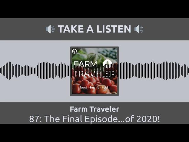 The Final Episode...of 2020! | The Farm Traveler Podcast