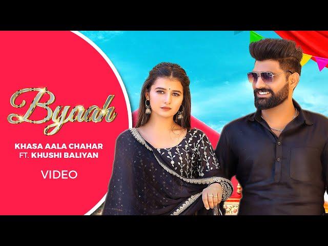 Khasa Aala Chahar – Byaah (Official Video) Ft. Khushi Baliyan | Deepesh Goyal