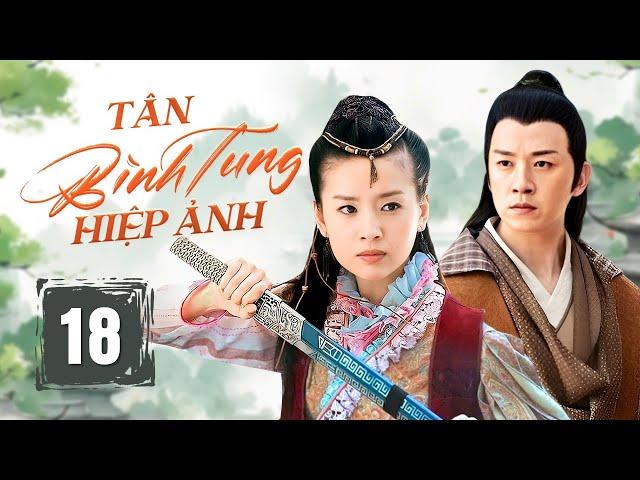 TÂN BÌNH TUNG HIỆP ẢNH - Tập 18 | Phim Cổ Trang Kiếm Hiệp Trung Quốc Siêu Hấp Dẫn | China Zone