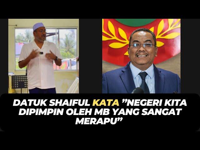 DATUK SHAIFUL KATA ”NEGERI KITA DIPIMPIN OLEH MB YANG SANGAT MERAPU”