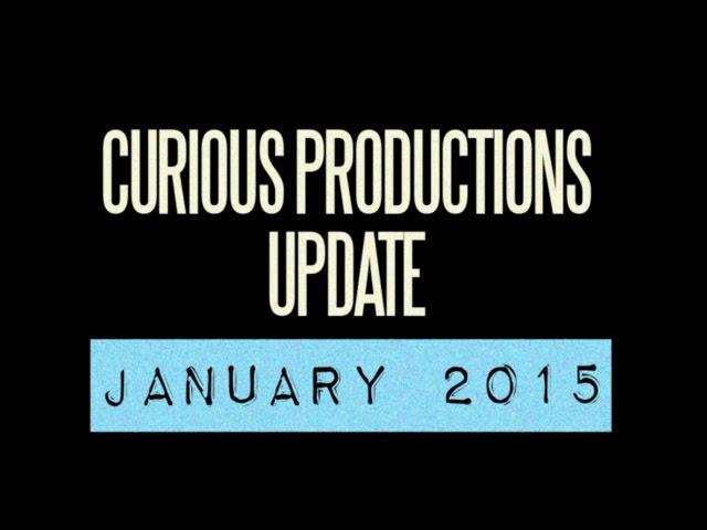 Curious Productions Video Update January 2015