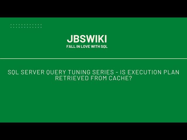 SQL Server Query Tuning Series - Is Execution Plan Retrieved from Cache? #jbswiki #querytuning