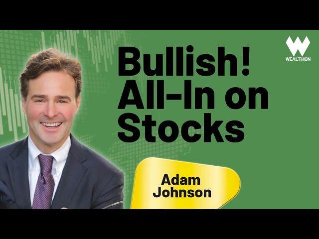 Bullish! Why Adam Johnson Remains 100% Invested in Stocks