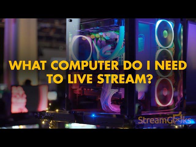 What computer do I need to live stream?