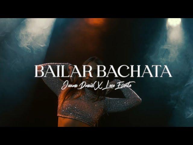 Juan Daniél x Loco Escrito - Bailar Bachata (Official Video)