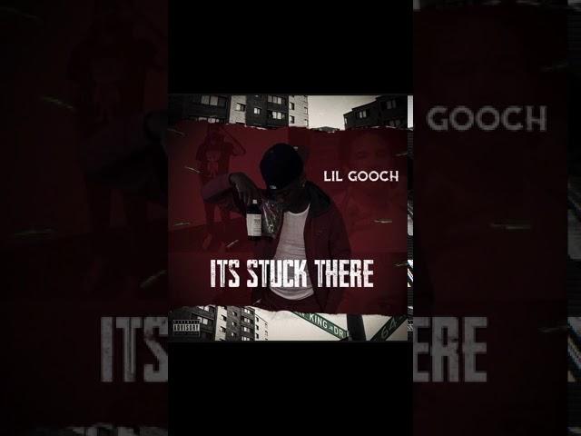 Lil Gooch - Its Stuck There (Audio)