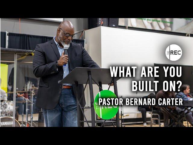 What Are You Built On?| Pastor Bernard Carter