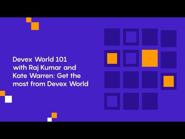 Devex World 101 with Raj Kumar and Kate Warren: Get the most from Devex World