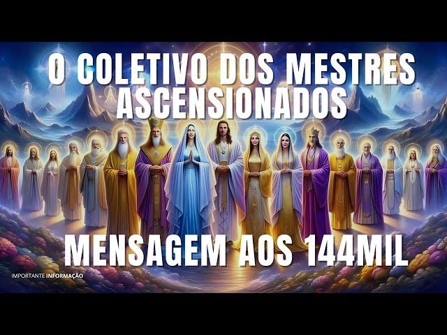 A IMPORTANTE MENSAGEM AOS 144 MIL | O COLETIVO  DOS MESTRES ASCENSIONADOS |  FRATERNIDADE DA LUZ