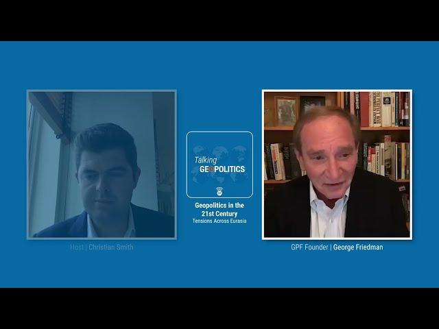 Geopolitics in the 21st Century | Tensions Across Eurasia with George Friedman BONUS
