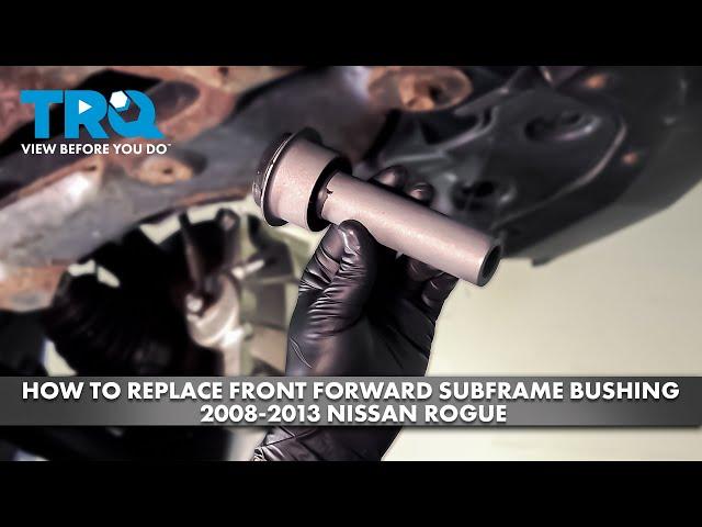 How to Replace Front Forward Subframe Bushing 2008-2013 Nissan Rogue