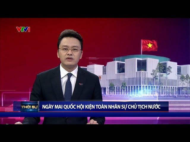 Ngày 2/3, Quốc hội họp bất thường để kiện toàn nhân sự Chủ tịch nước | VTV24