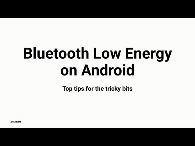 Bluetooth Low Energy On Android: Top Tips For The Tricky Bits @ GDG Detroit