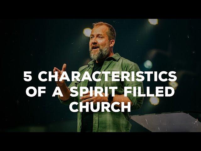 5 Characteristics Of A Spirit Filled Church