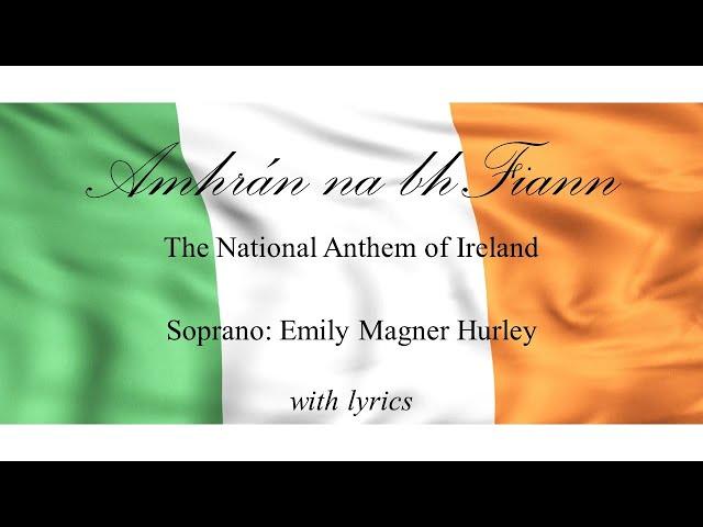 Amhrán na bhFiann - the Irish National Anthem - Emily Magner Hurley, with lyrics