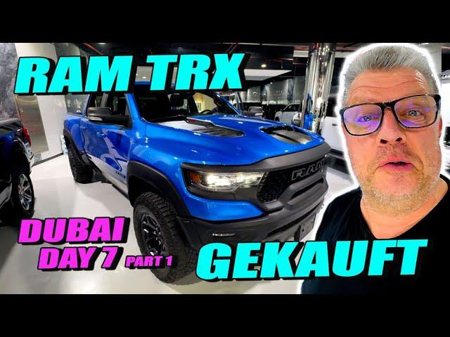 Dubai Day 7 - RAM TRX PURCHASED *** GEKAUFT - Part 1