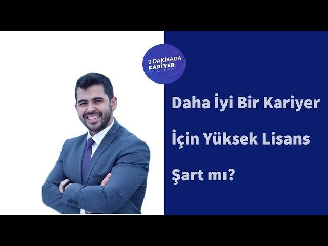 Daha İyi Bir Kariyer İçin Yüksek Lisans Şart mı?