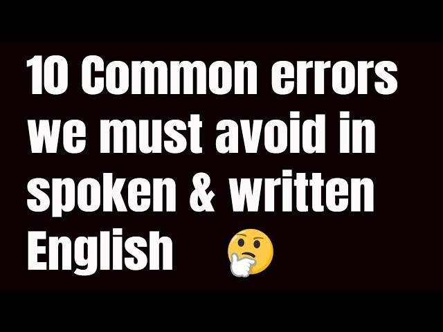 10 Common errors we must avoid in spoken & written English / The errors we frequently make