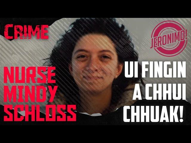 Crime- |Nurse Mindy Schloss Case Ngaihnawm| Ui fing an zui dul dul mai! 