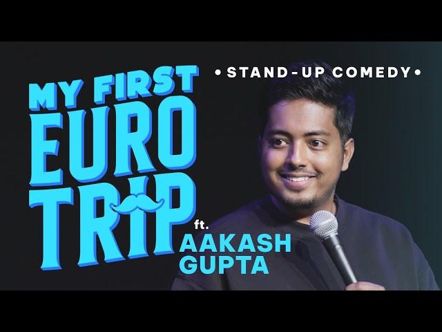 My First Euro Trip | Stand-up Comedy by Aakash Gupta