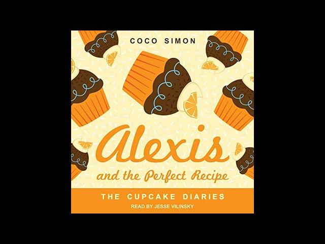 Alexis and the Perfect Recipe: Cupcake Diaries, Book 4