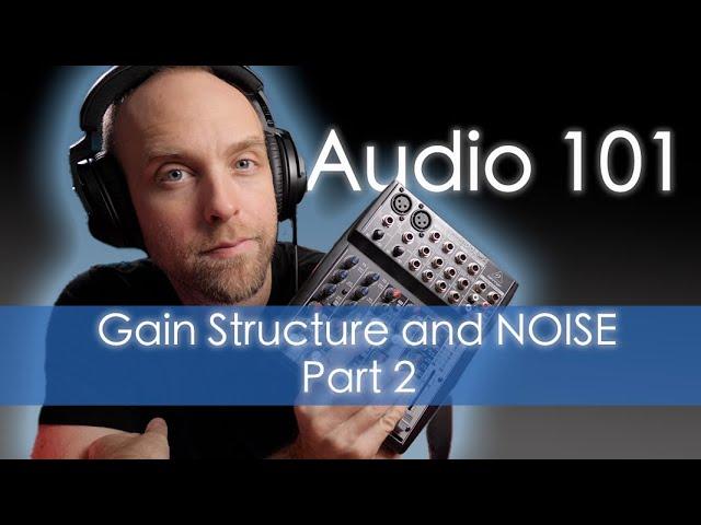 Audio 101 - Gain Structure and Noise - Part 2