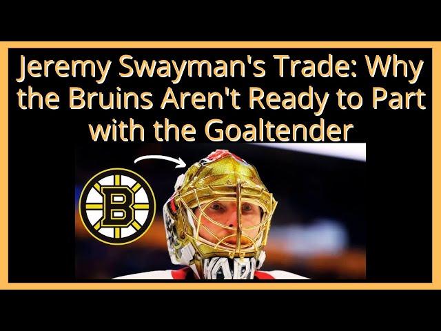 Jeremy Swayman's Trade: Why the Bruins Aren't Ready to Part with the Goaltender