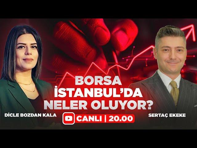 #CANLI Borsa İstanbul'da Neler Oluyor? Sertaç Ekeke & Dicle Bozdan Kala