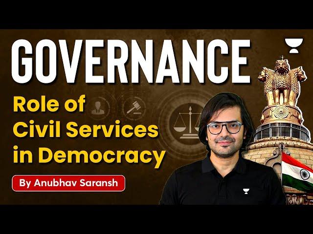 Governance - Role of Civil Services in Democracy | Anubhav Saransh Sir | UPSC CSE Exam