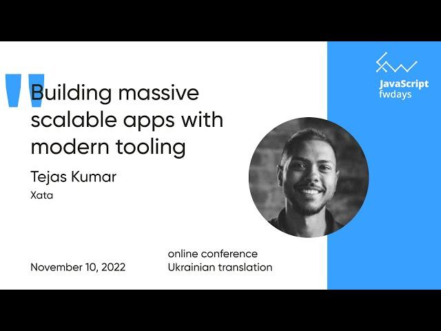 Building massive scalable apps with modern tooling [укр переклад] / Tejas Kumar