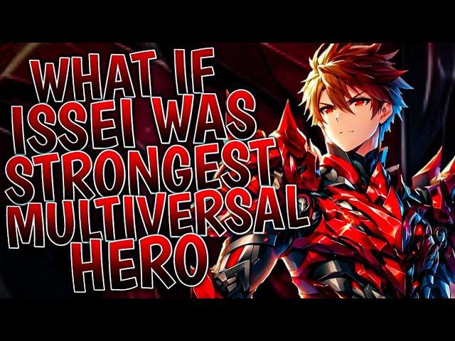 What If Issei Was The Strongest Multiversal Hero | Part 1