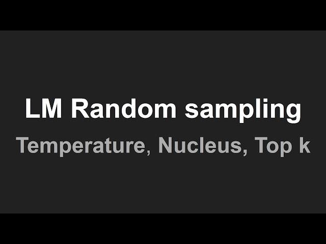 Random Sampling (Temperature, top p, top k) for LLM to generate next word