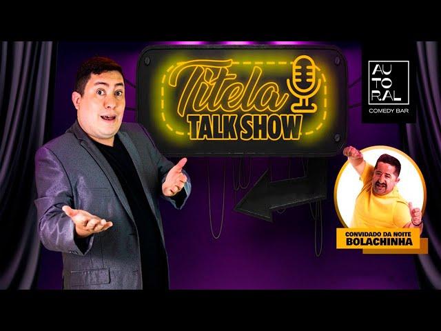 TITELA TALK SHOW (CONVIDADO BOLACHINHA)