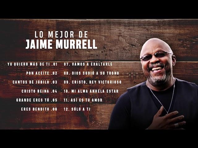 LO MEJOR DE JAIME MURRELL - MUSICA CRISTIANA