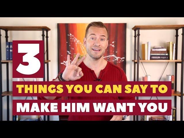 3 Things You Can Say To Make Him Want You | Relationship Advice for Women by Mat Boggs