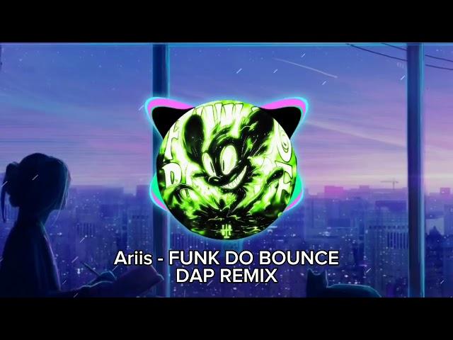 Ariis - FUNK DO BOUNCE (Dap Remix)