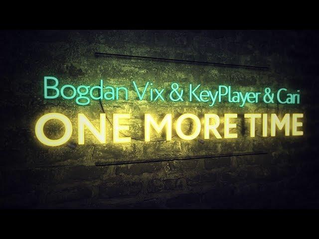 Bogdan Vix & KeyPlayer & Cari - One More Time (Extended Mix)