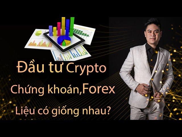 Phương Pháp đầu tư Crypto , Forex và Chứng khoán có giống nhau hay không?