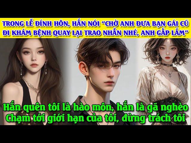 "Chờ anh đưa bạn gái cũ đi khám bệnh rồi quay lại trao nhẫn nhé". Đừng chạm đến giới hạn của tôi