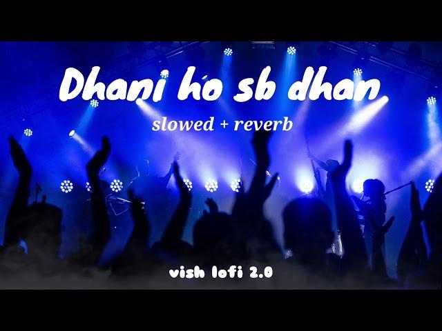 Dhani ho sb dhan || Slowed+Reverb || Pawan Singh & Shivani Singh || VISH LOFI WORLD