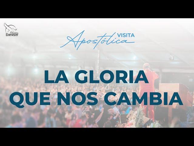 La Gloria que nos Cambia | Apóstol Sergio Enríquez | Visita Apostólica México