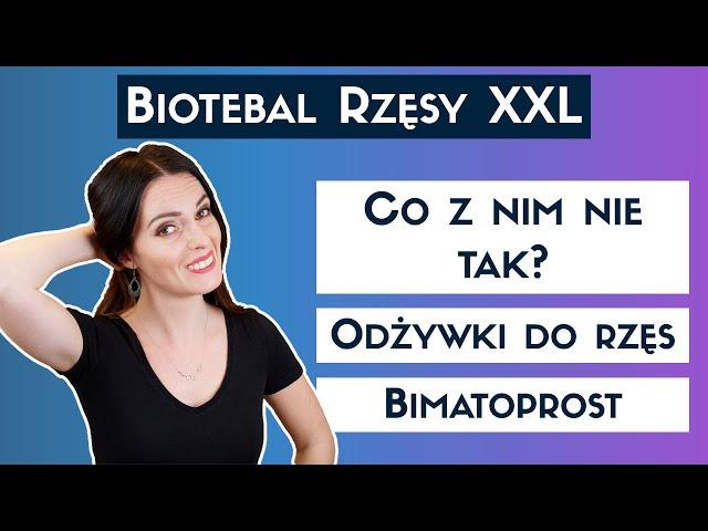 ODŻYWKI do rzęs mogą OSŁABIAĆ wzrok! Analiza reklamy Biotebal rzęsy XXL.