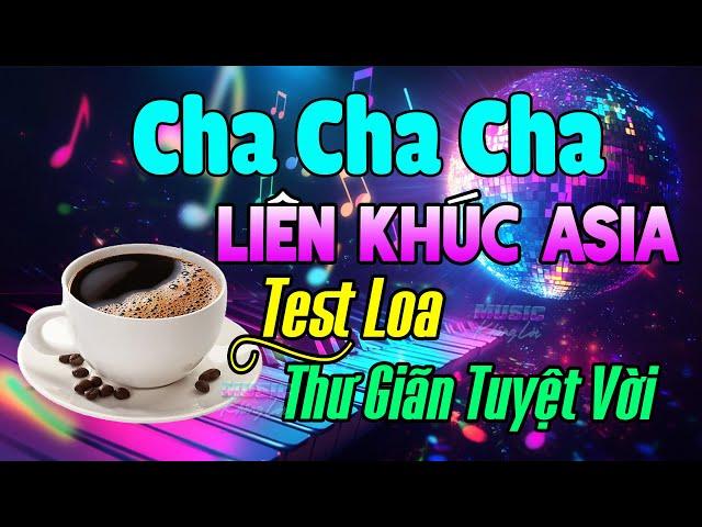 Nhạc Test Loa Không Lời 2025 Chuẩn 8D Mê Tê Phê Êm Tai - LK Cha Cha Cha Asia Không Lời Buổi Sáng