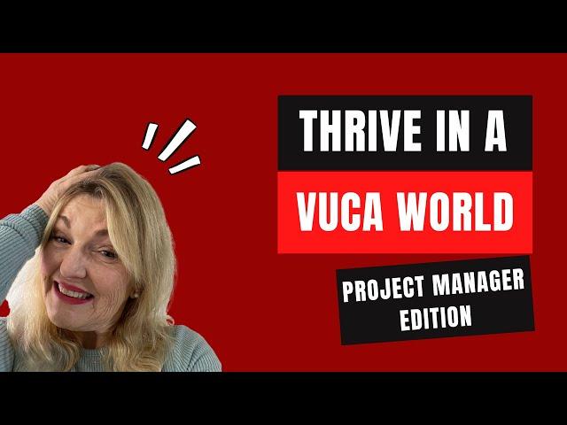 How Project Managers can THRIVE in a VUCA World