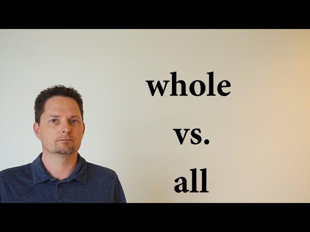 WHOLE vs. ALL